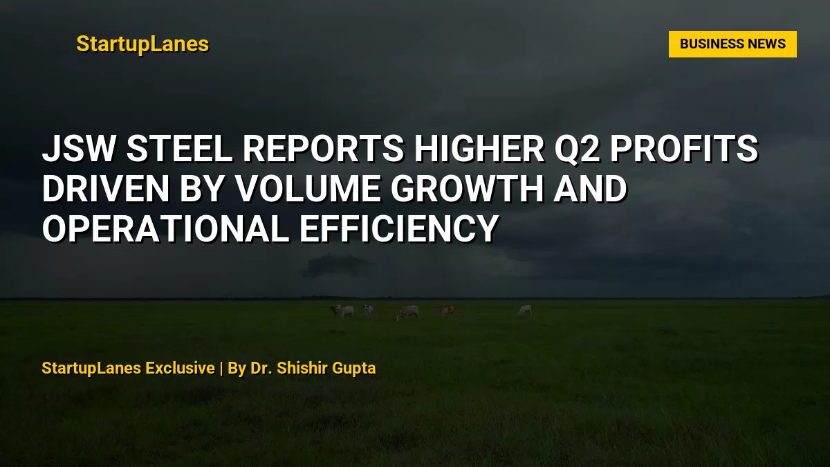 JSW Steel Reports Higher Q2 Profits Driven by Volume Growth and Operational Efficiency
