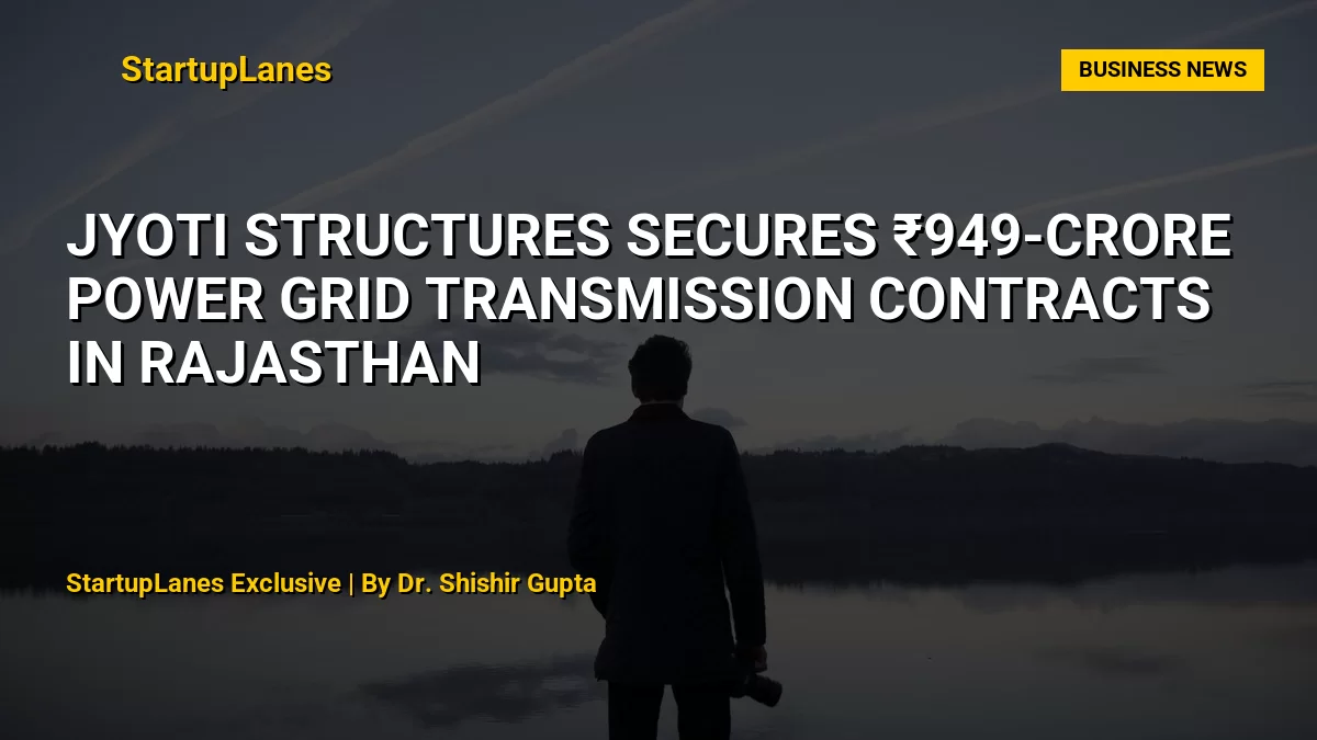 Jyoti Structures secures ₹949-crore Power Grid transmission contracts in Rajasthan