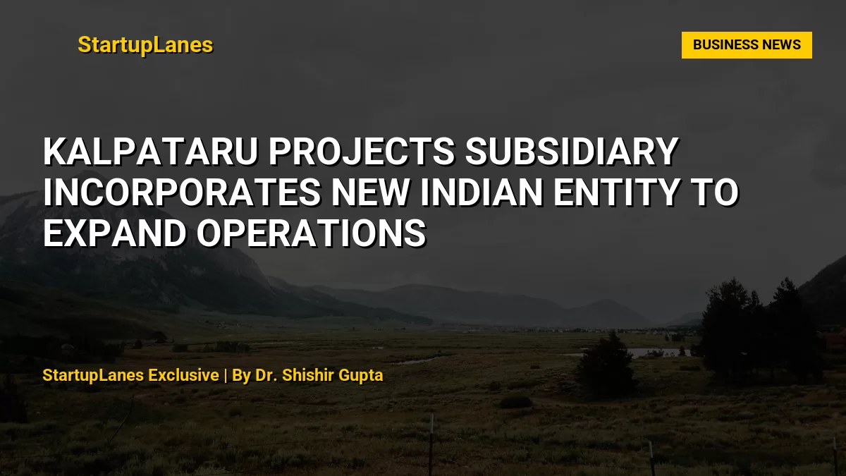 Kalpataru Projects Subsidiary Incorporates New Indian Entity to Expand Operations