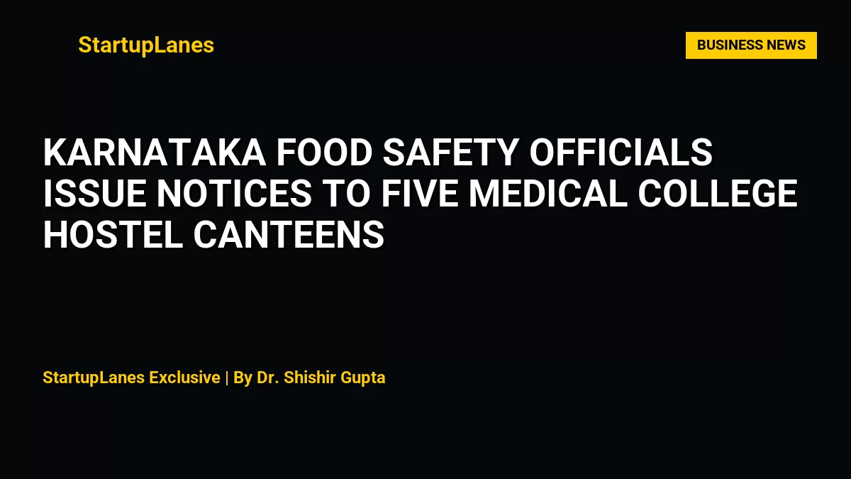 Karnataka Food Safety Officials Issue Notices to Five Medical College Hostel Canteens
