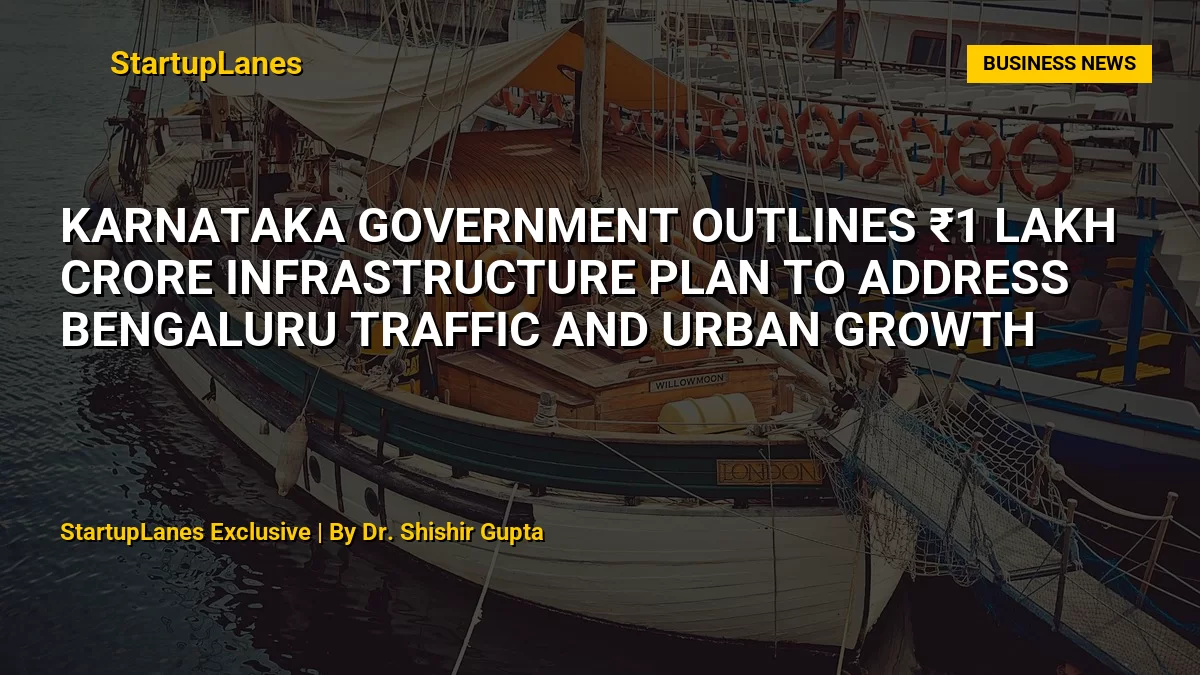 Karnataka Government Outlines ₹1 Lakh Crore Infrastructure Plan to Address Bengaluru Traffic and Urban Growth