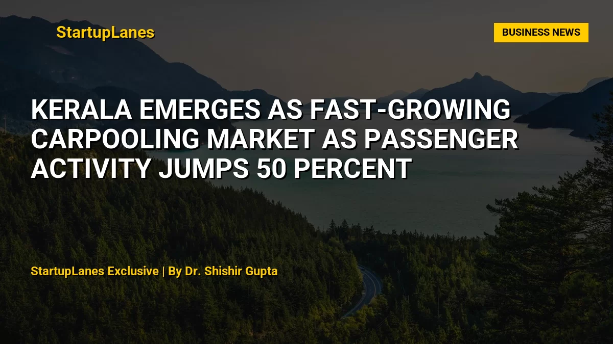 Kerala Emerges as Fast-Growing Carpooling Market as Passenger Activity Jumps 50 Percent