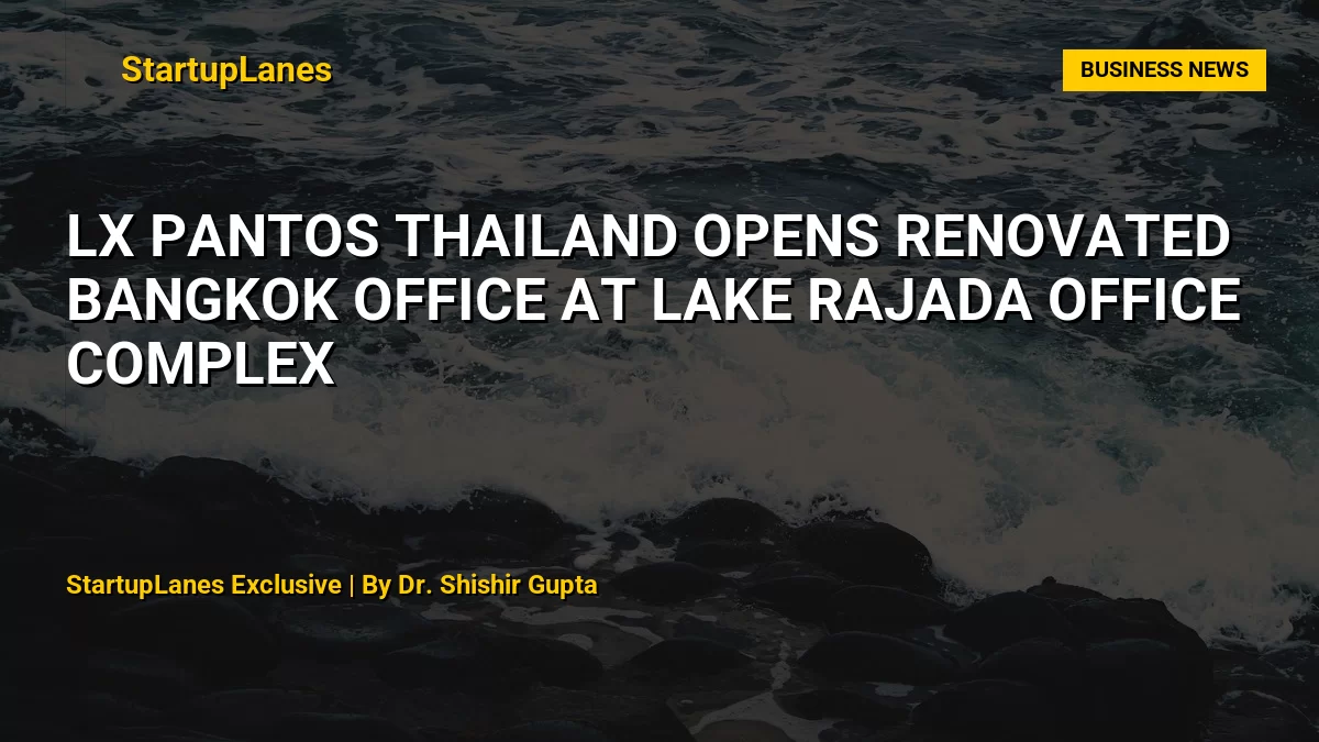 LX Pantos Thailand Opens Renovated Bangkok Office at Lake Rajada Office Complex