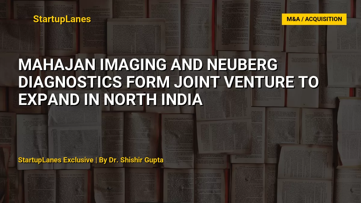 Mahajan Imaging and Neuberg Diagnostics Form Joint Venture to Expand in North India