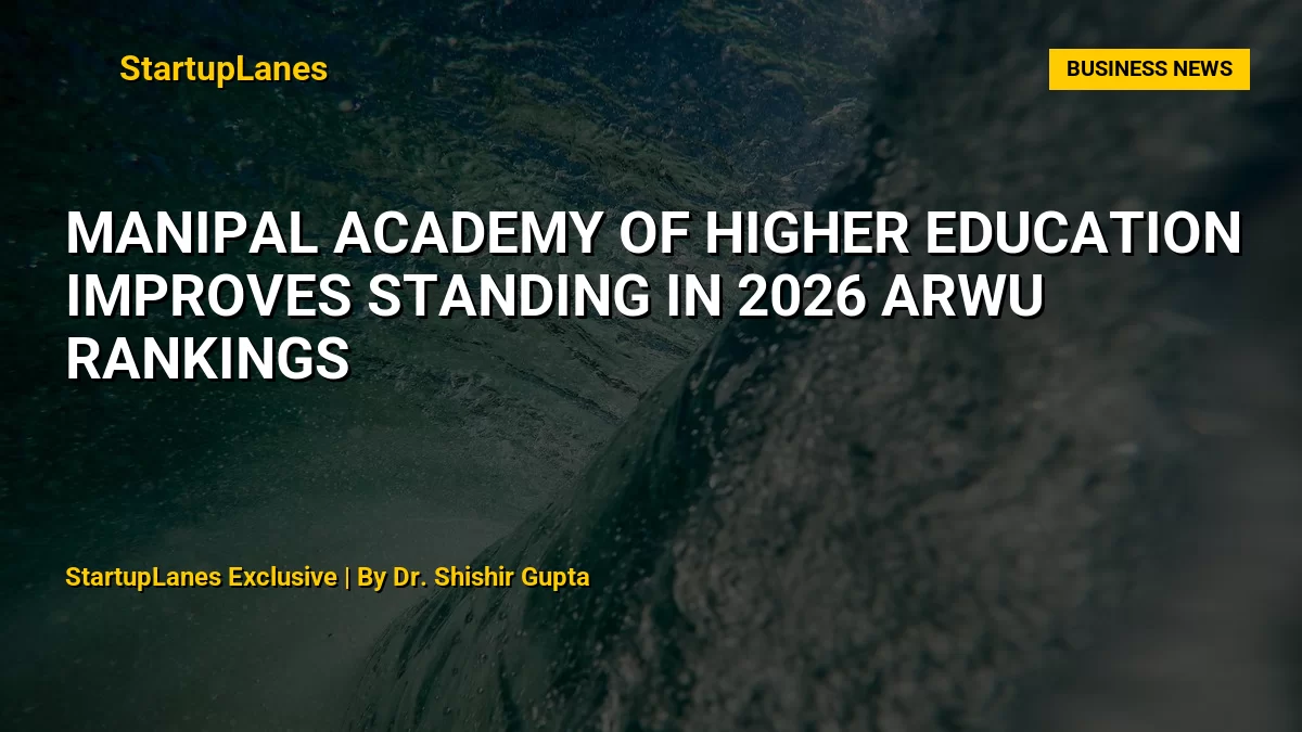 Manipal Academy of Higher Education Improves Standing in 2026 ARWU Rankings
