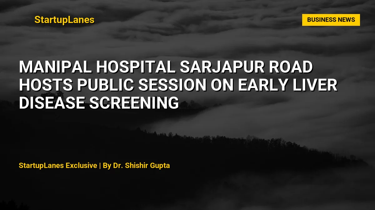 Manipal Hospital Sarjapur Road Hosts Public Session on Early Liver Disease Screening