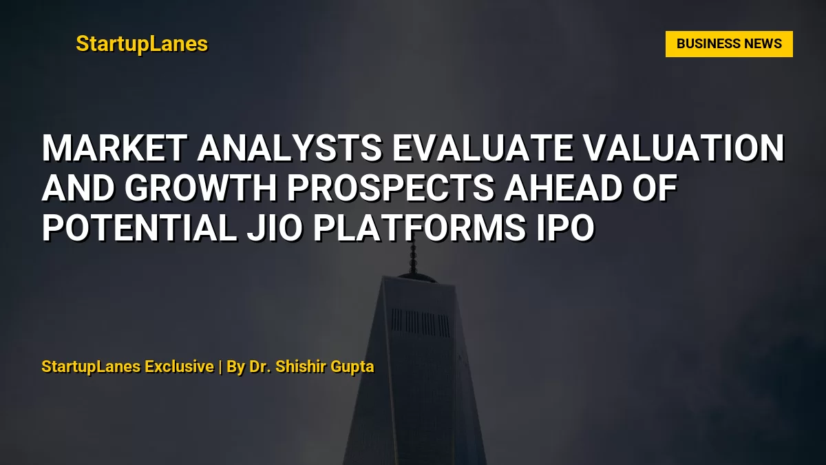 Market Analysts Evaluate Valuation and Growth Prospects Ahead of Potential Jio Platforms IPO