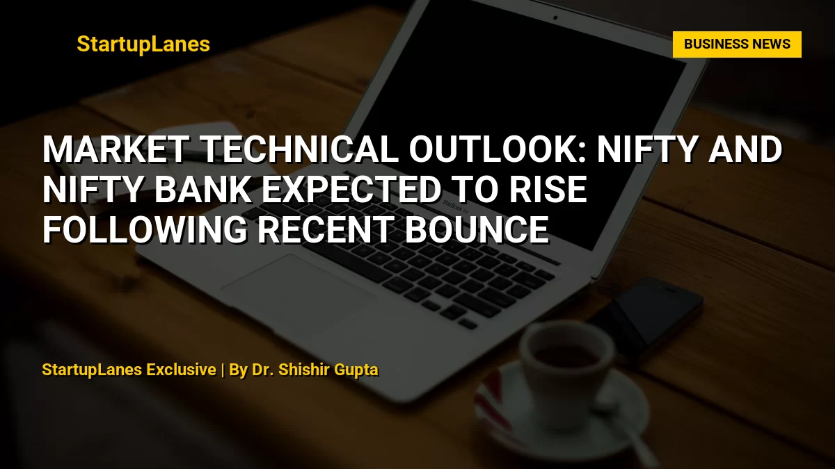 Market Technical Outlook: Nifty and Nifty Bank Expected to Rise Following Recent Bounce