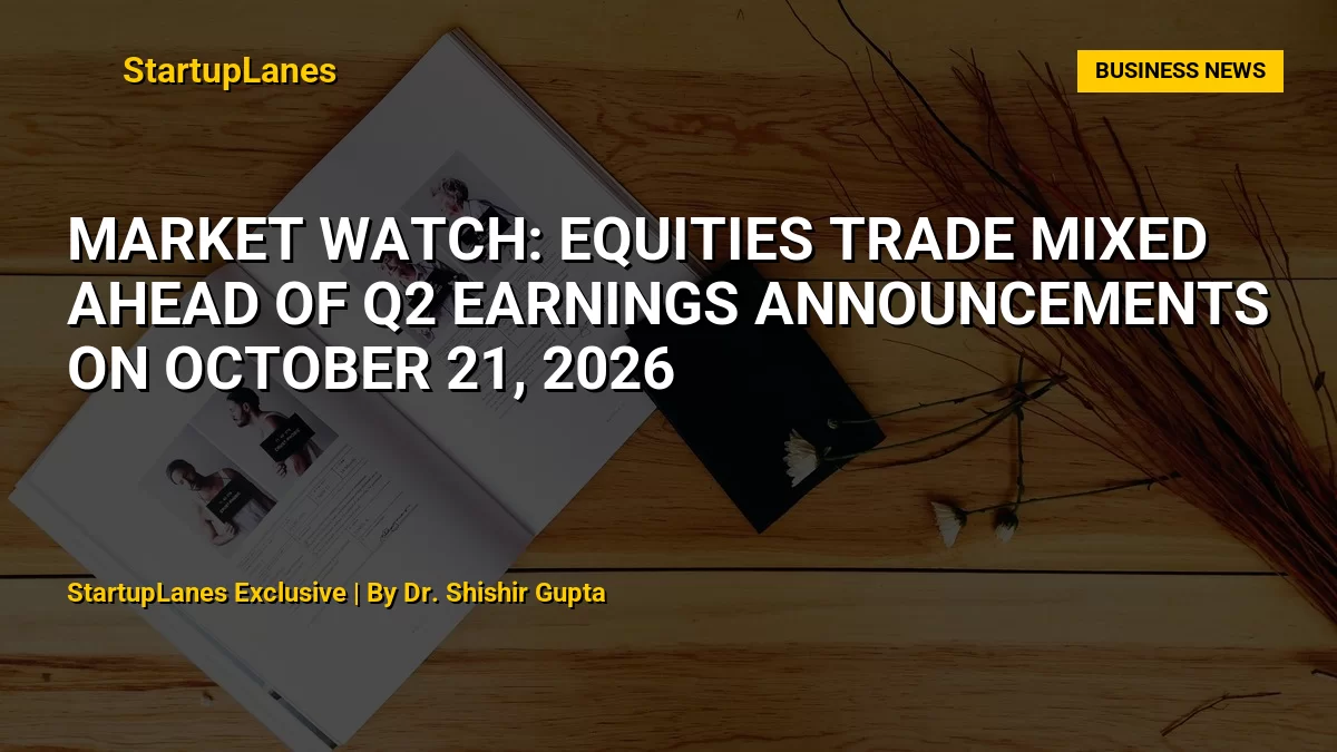 Market Watch: Equities Trade Mixed Ahead of Q2 Earnings Announcements on October 21, 2026
