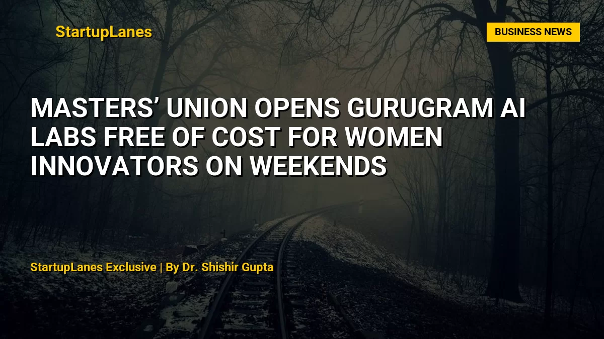 Masters’ Union Opens Gurugram AI Labs Free of Cost for Women Innovators on Weekends