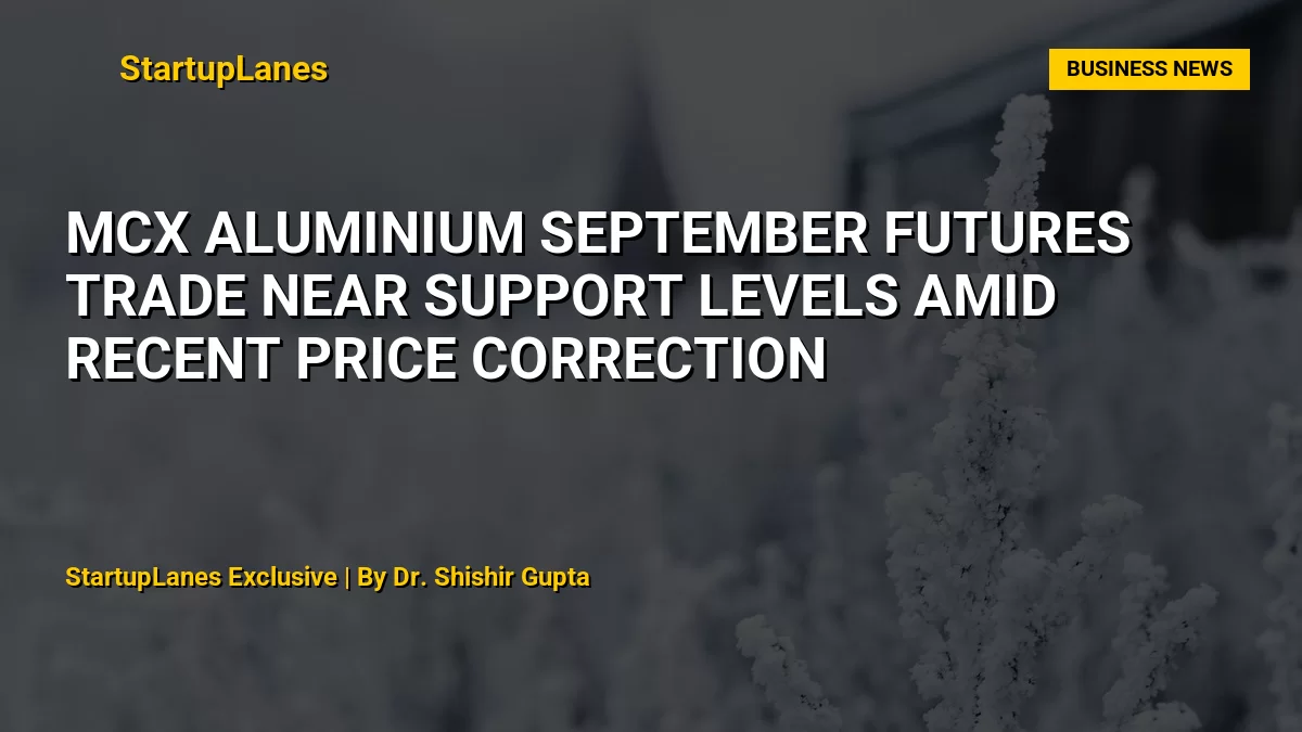 MCX Aluminium September Futures Trade Near Support Levels Amid Recent Price Correction