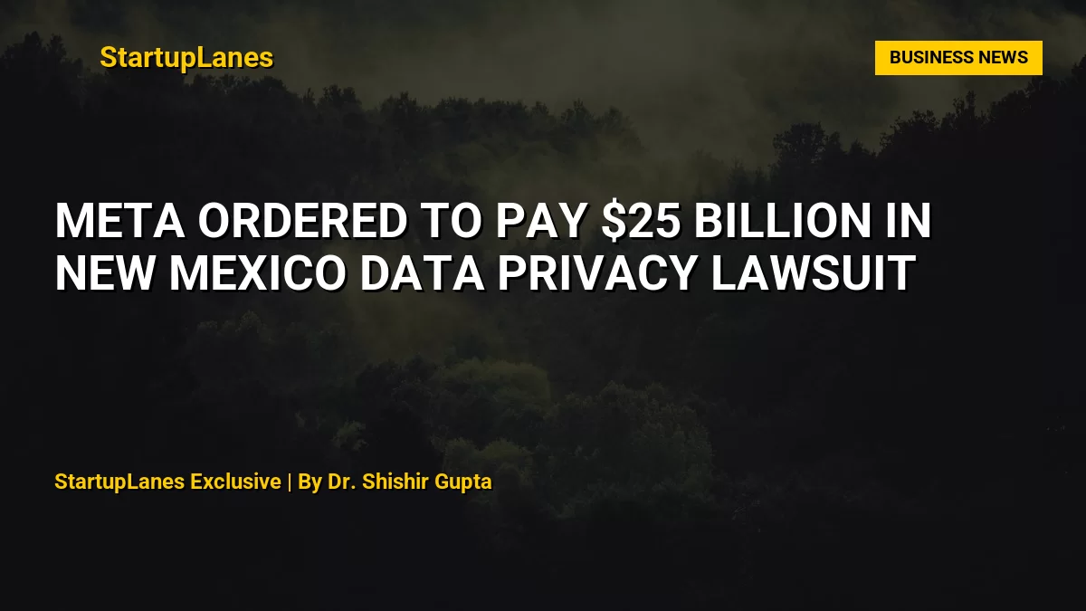 Meta Ordered to Pay $25 Billion in New Mexico Data Privacy Lawsuit