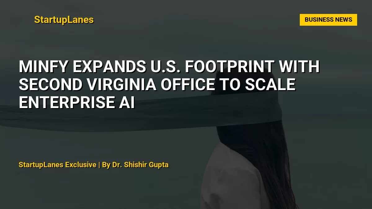 Minfy Expands U.S. Footprint with Second Virginia Office to Scale Enterprise AI