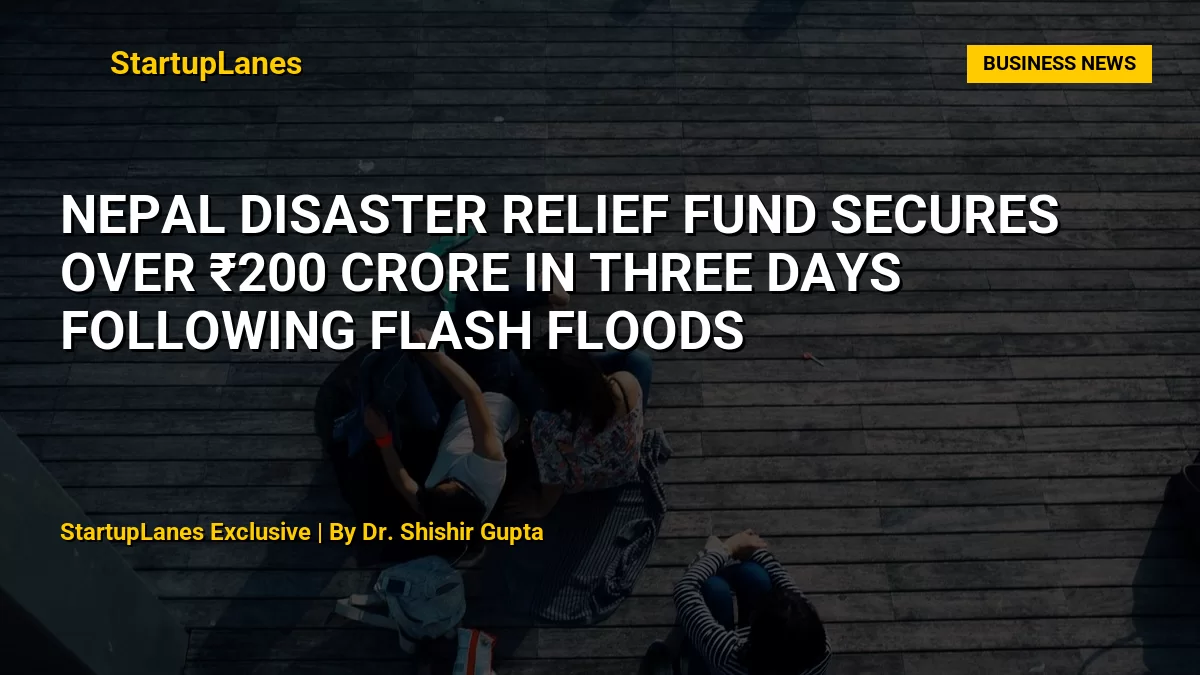 Nepal Disaster Relief Fund Secures Over ₹200 Crore in Three Days Following Flash Floods