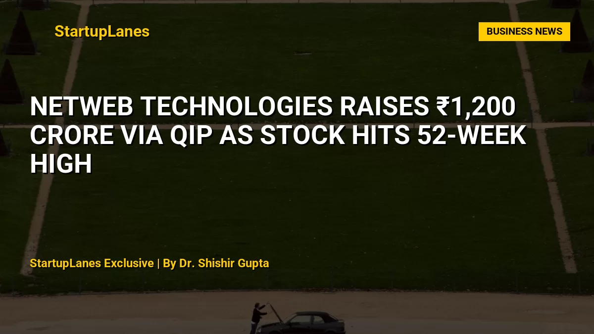 Netweb Technologies Raises ₹1,200 Crore via QIP as Stock Hits 52-Week High