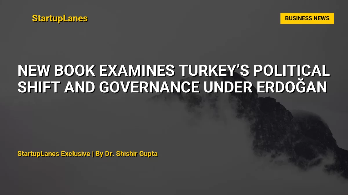 New Book Examines Turkey’s Political Shift and Governance Under Erdoğan