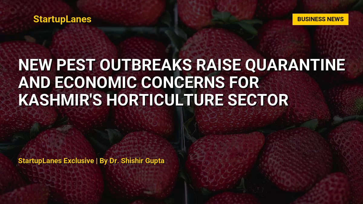 New Pest Outbreaks Raise Quarantine and Economic Concerns for Kashmir's Horticulture Sector