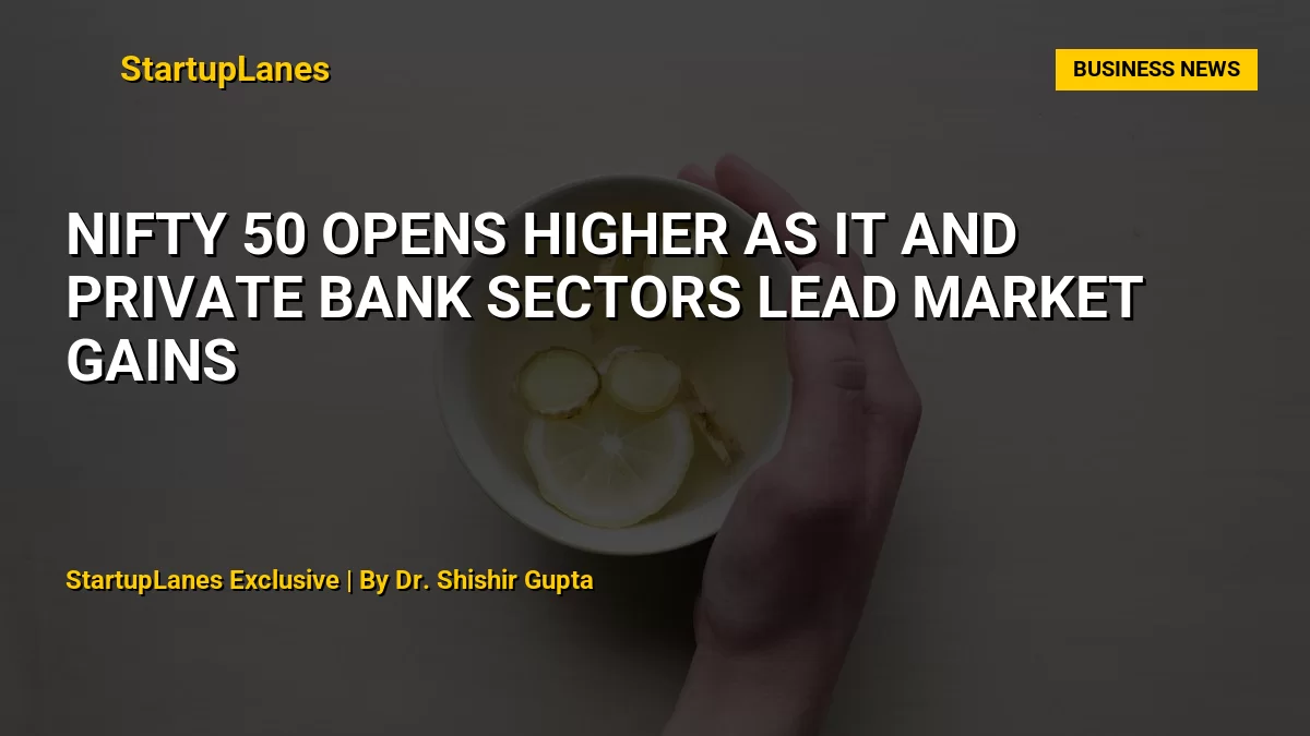 Nifty 50 Opens Higher as IT and Private Bank Sectors Lead Market Gains