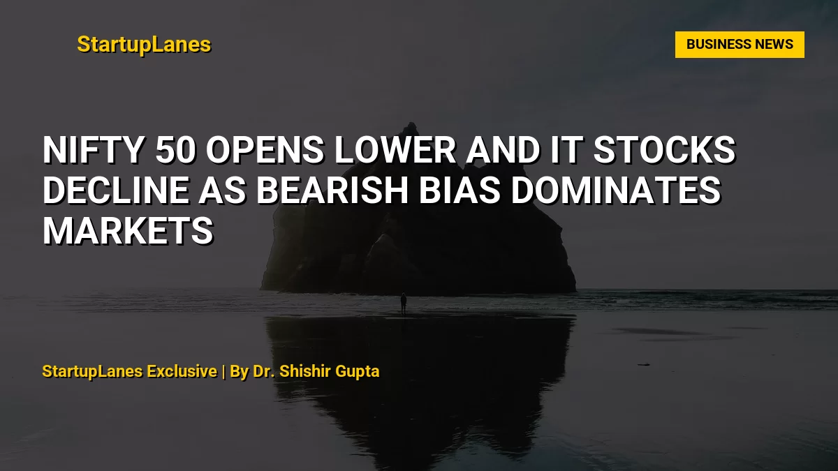 Nifty 50 Opens Lower and IT Stocks Decline as Bearish Bias Dominates Markets