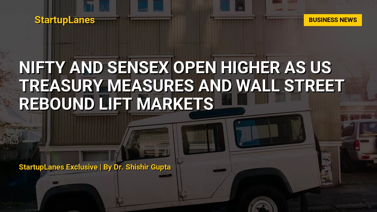 Nifty and Sensex Open Higher as US Treasury Measures and Wall Street Rebound Lift Markets