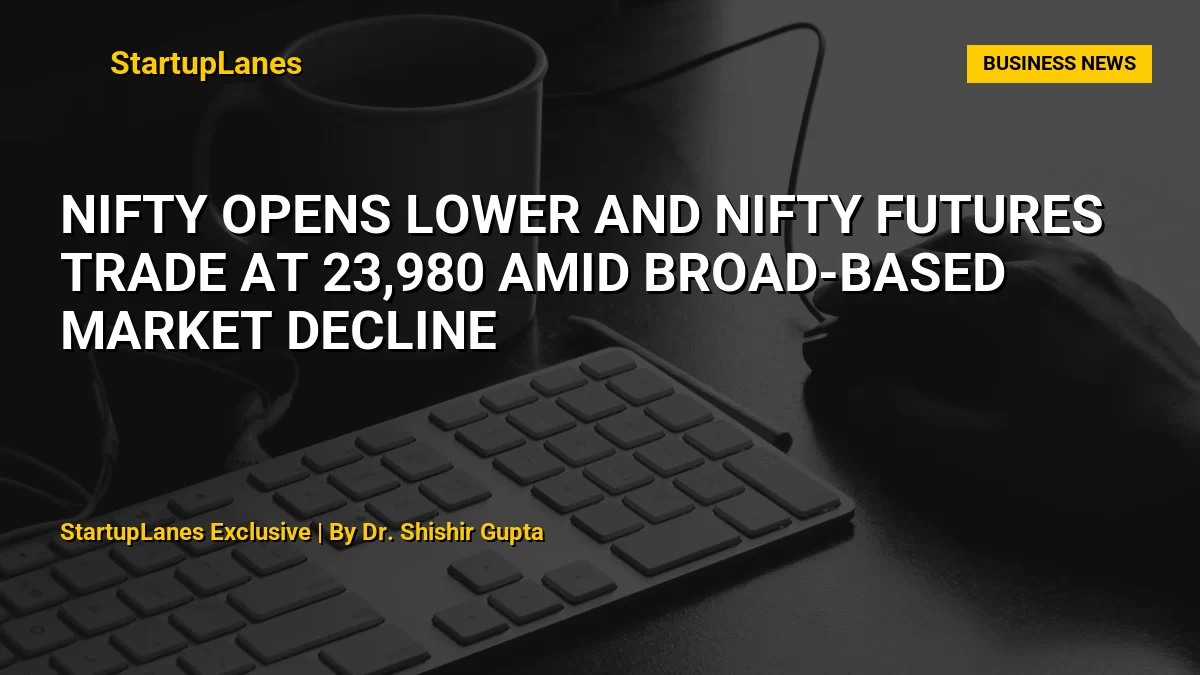 Nifty Opens Lower and Nifty Futures Trade at 23,980 Amid Broad-Based Market Decline