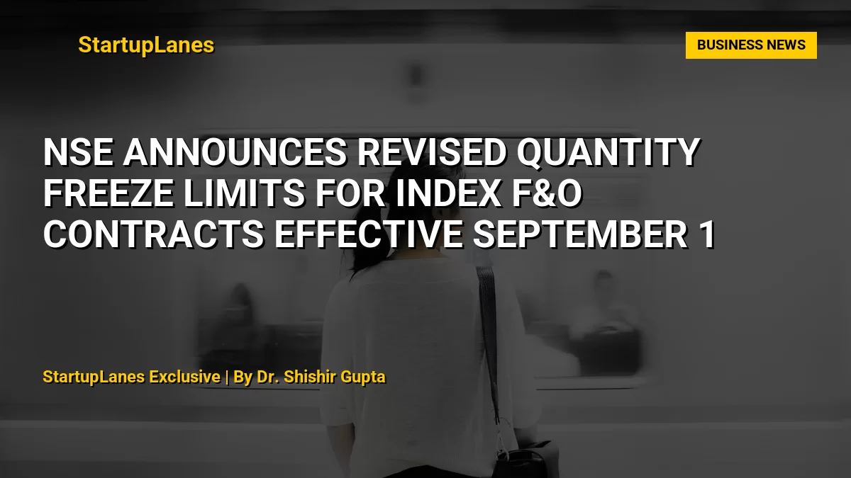 NSE Announces Revised Quantity Freeze Limits for Index F&O Contracts Effective September 1