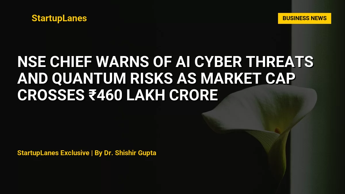 NSE Chief Warns of AI Cyber Threats and Quantum Risks as Market Cap Crosses ₹460 Lakh Crore