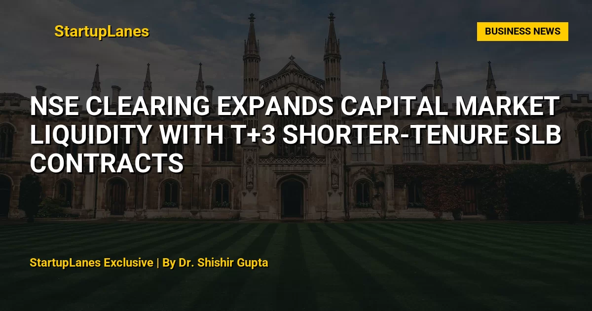 NSE Clearing Expands Capital Market Liquidity with T+3 Shorter-Tenure SLB Contracts