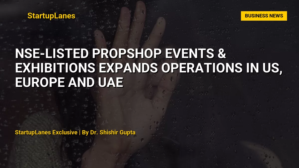 NSE-Listed Propshop Events & Exhibitions Expands Operations in US, Europe and UAE