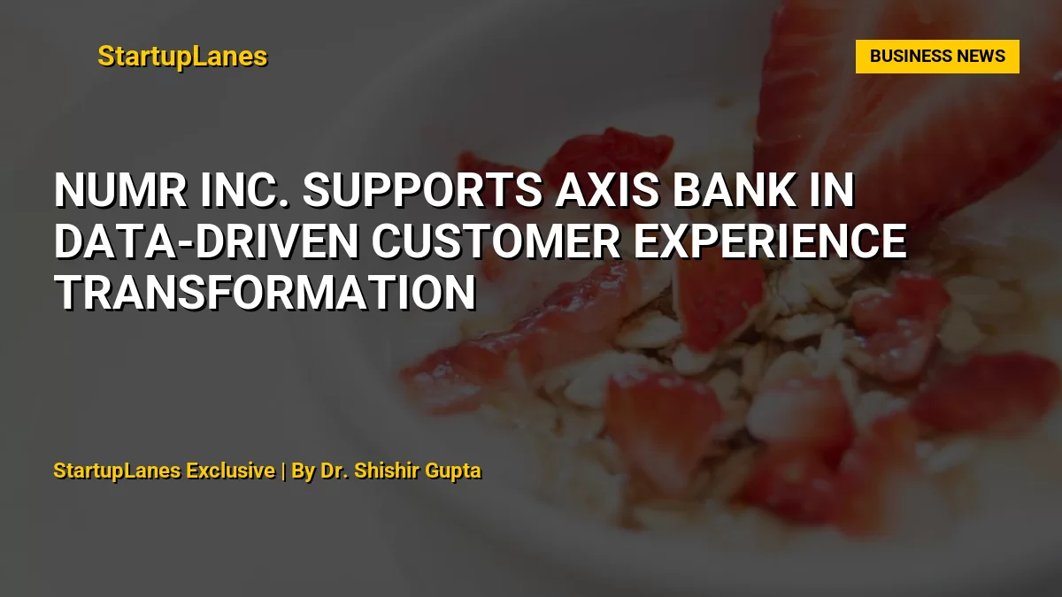 NUMR Inc. Supports Axis Bank in Data-Driven Customer Experience Transformation