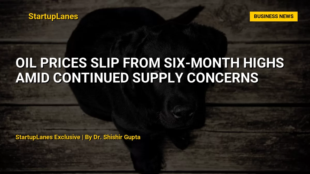 Oil Prices Slip From Six-Month Highs Amid Continued Supply Concerns