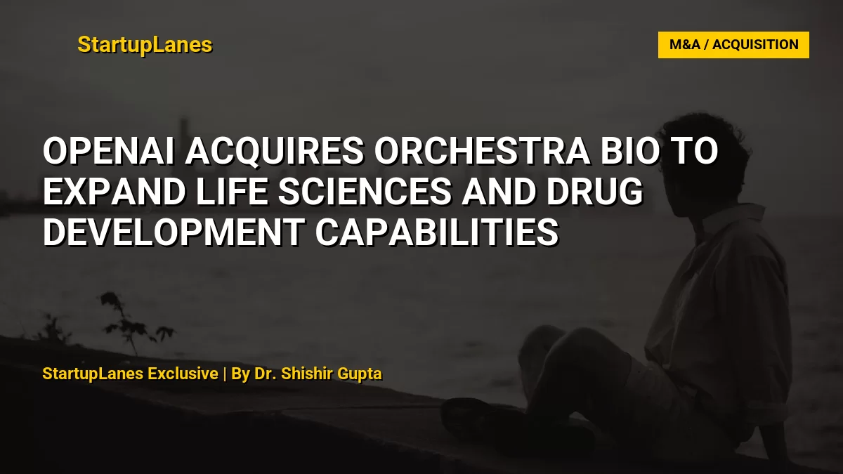 OpenAI Acquires Orchestra Bio to Expand Life Sciences and Drug Development Capabilities