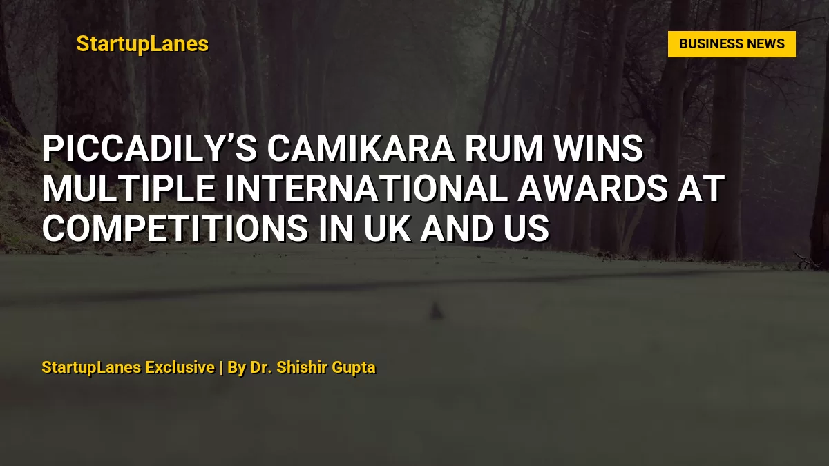 Piccadily’s Camikara Rum Wins Multiple International Awards at Competitions in UK and US