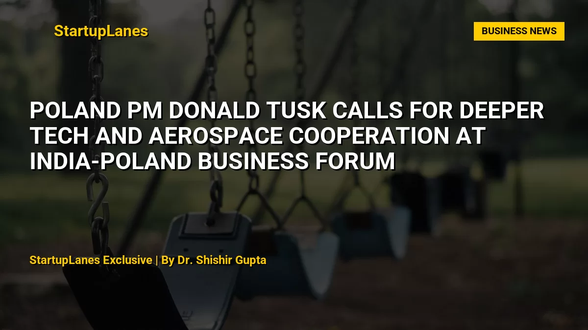 Poland PM Donald Tusk Calls for Deeper Tech and Aerospace Cooperation at India-Poland Business Forum