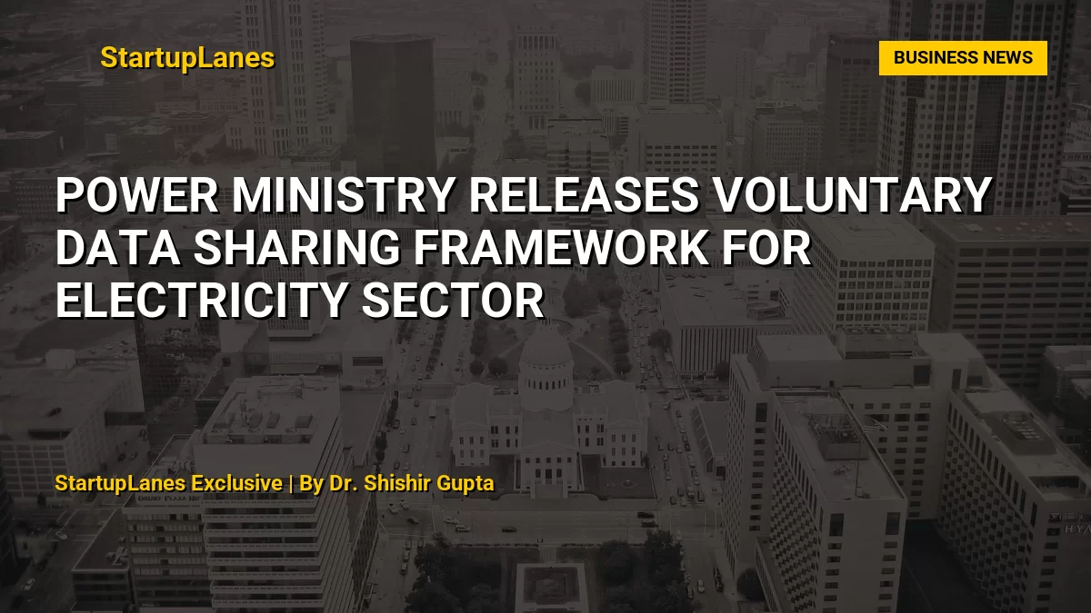 Power Ministry Releases Voluntary Data Sharing Framework for Electricity Sector