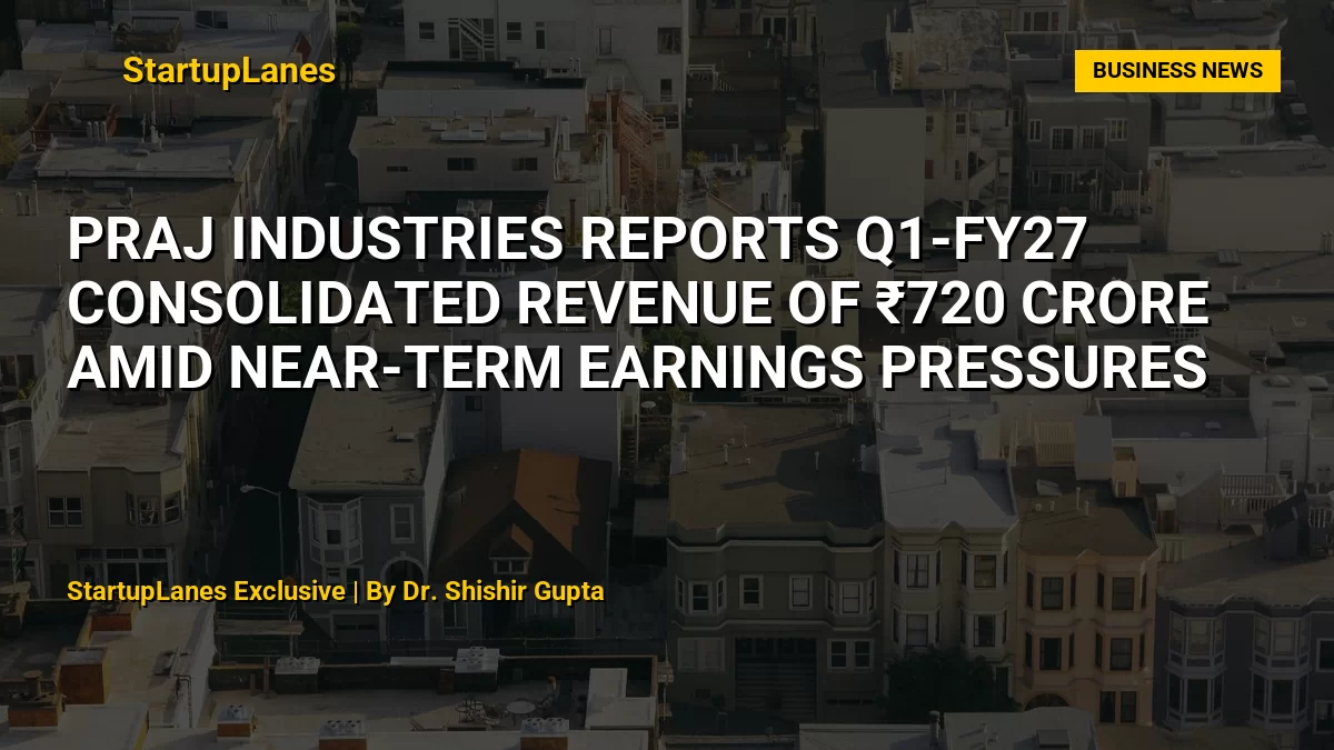 Praj Industries Reports Q1-FY27 Consolidated Revenue of ₹720 Crore Amid Near-Term Earnings Pressures