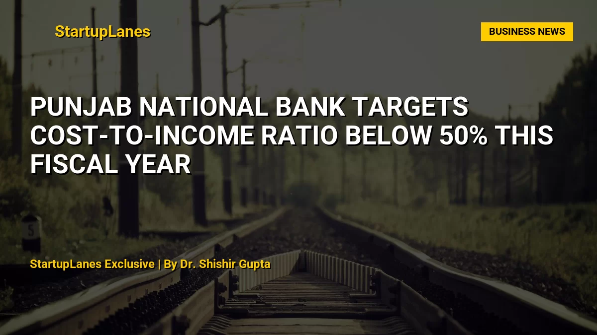 Punjab National Bank targets cost-to-income ratio below 50% this fiscal year