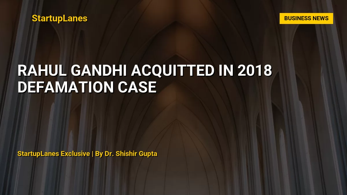 Rahul Gandhi Acquitted in 2018 Defamation Case