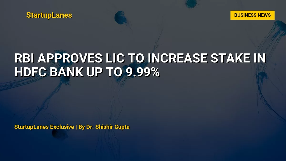 RBI Approves LIC to Increase Stake in HDFC Bank up to 9.99%