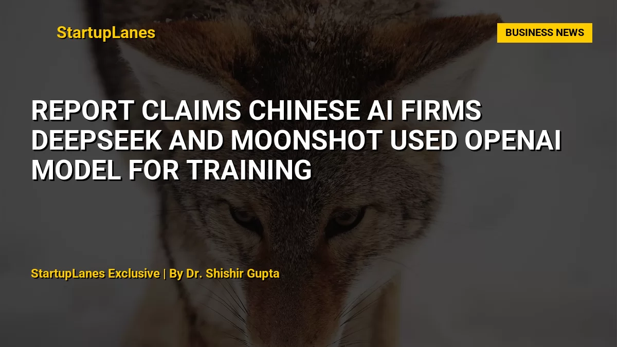 Report Claims Chinese AI Firms DeepSeek and Moonshot Used OpenAI Model for Training