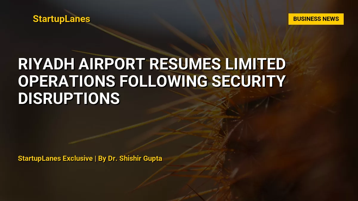 Riyadh Airport Resumes Limited Operations Following Security Disruptions