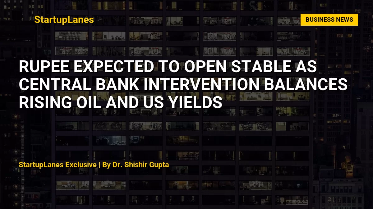 Rupee Expected to Open Stable as Central Bank Intervention Balances Rising Oil and US Yields