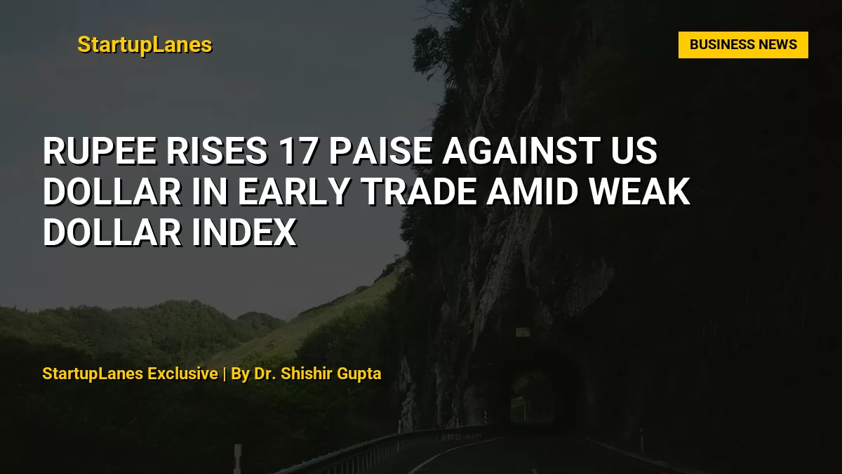 Rupee rises 17 paise against US dollar in early trade amid weak dollar index