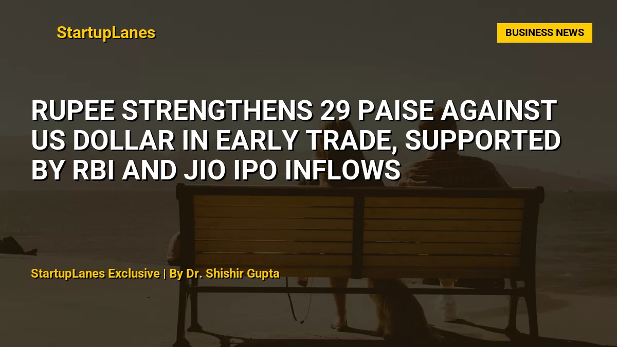 Rupee Strengthens 29 Paise Against US Dollar in Early Trade, Supported by RBI and Jio IPO Inflows