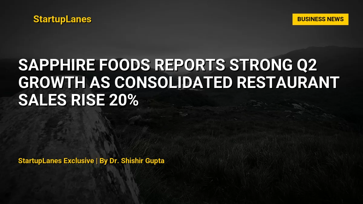 Sapphire Foods Reports Strong Q2 Growth as Consolidated Restaurant Sales Rise 20%