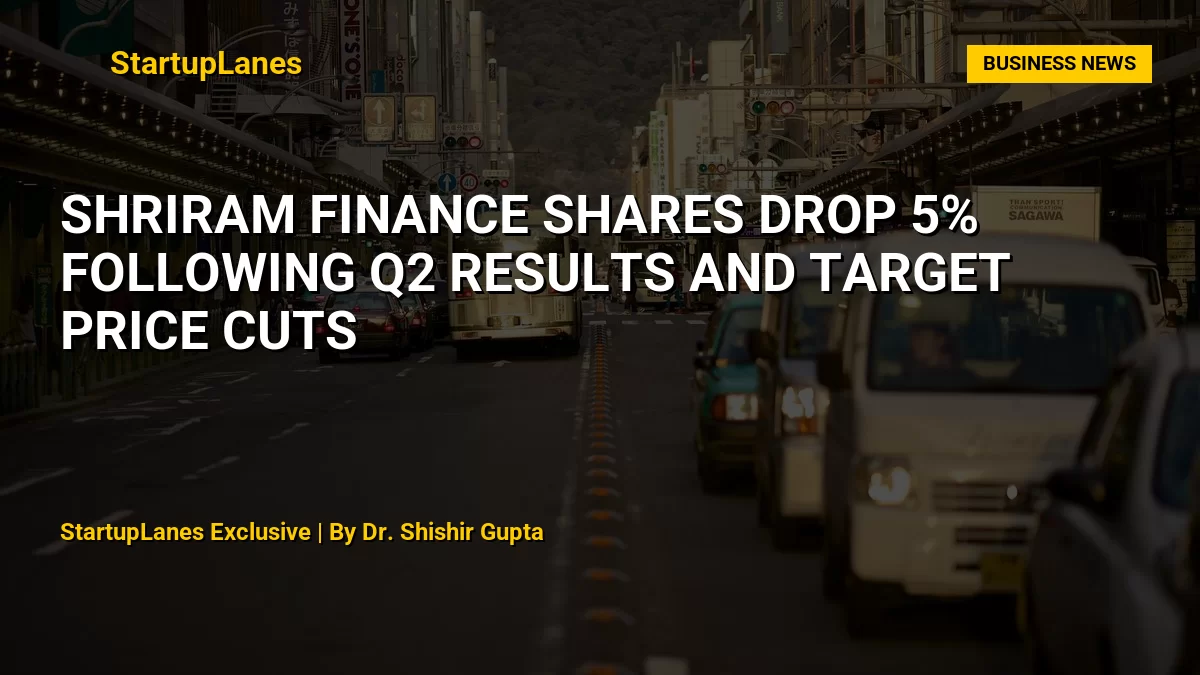 Shriram Finance Shares Drop 5% Following Q2 Results and Target Price Cuts