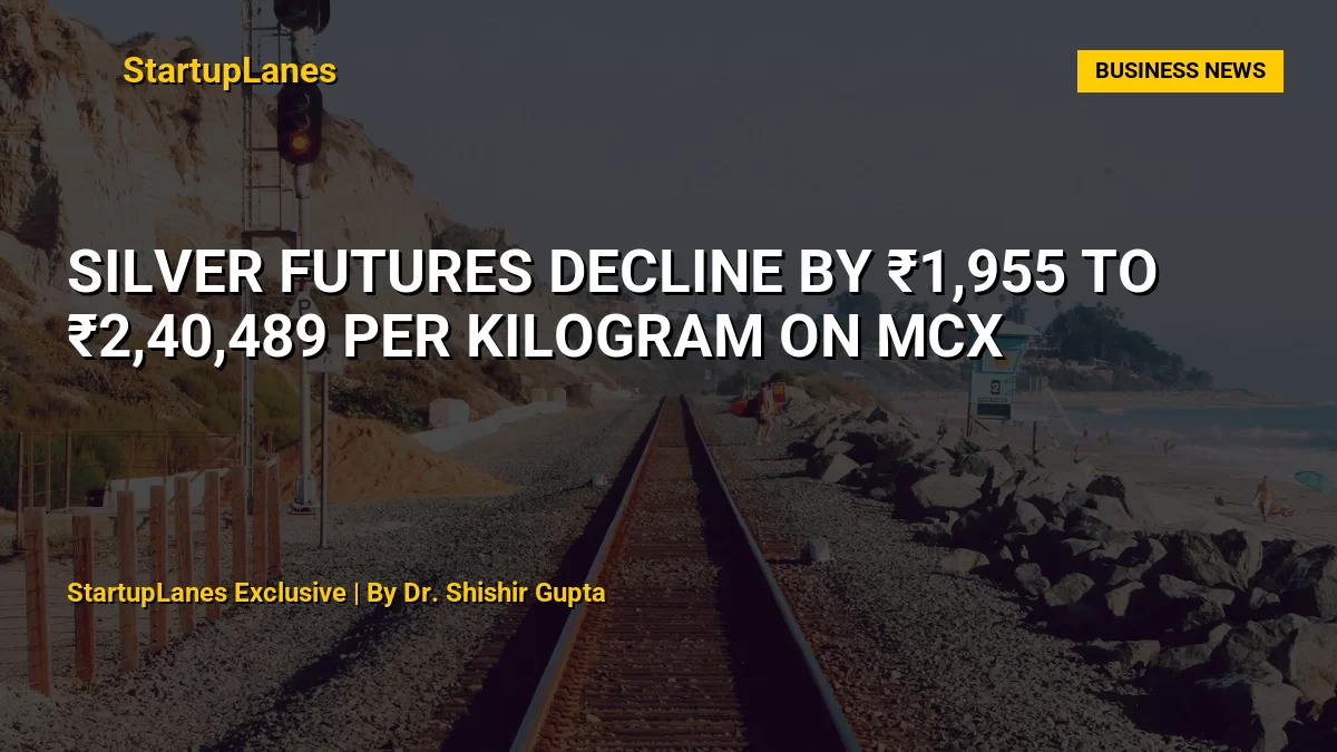 Silver Futures Decline by ₹1,955 to ₹2,40,489 per Kilogram on MCX