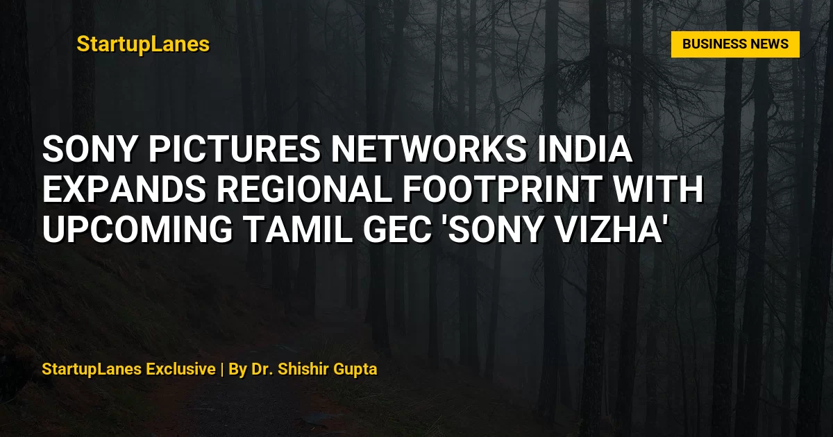 Sony Pictures Networks India Expands Regional Footprint with Upcoming Tamil GEC 'Sony VIZHA'