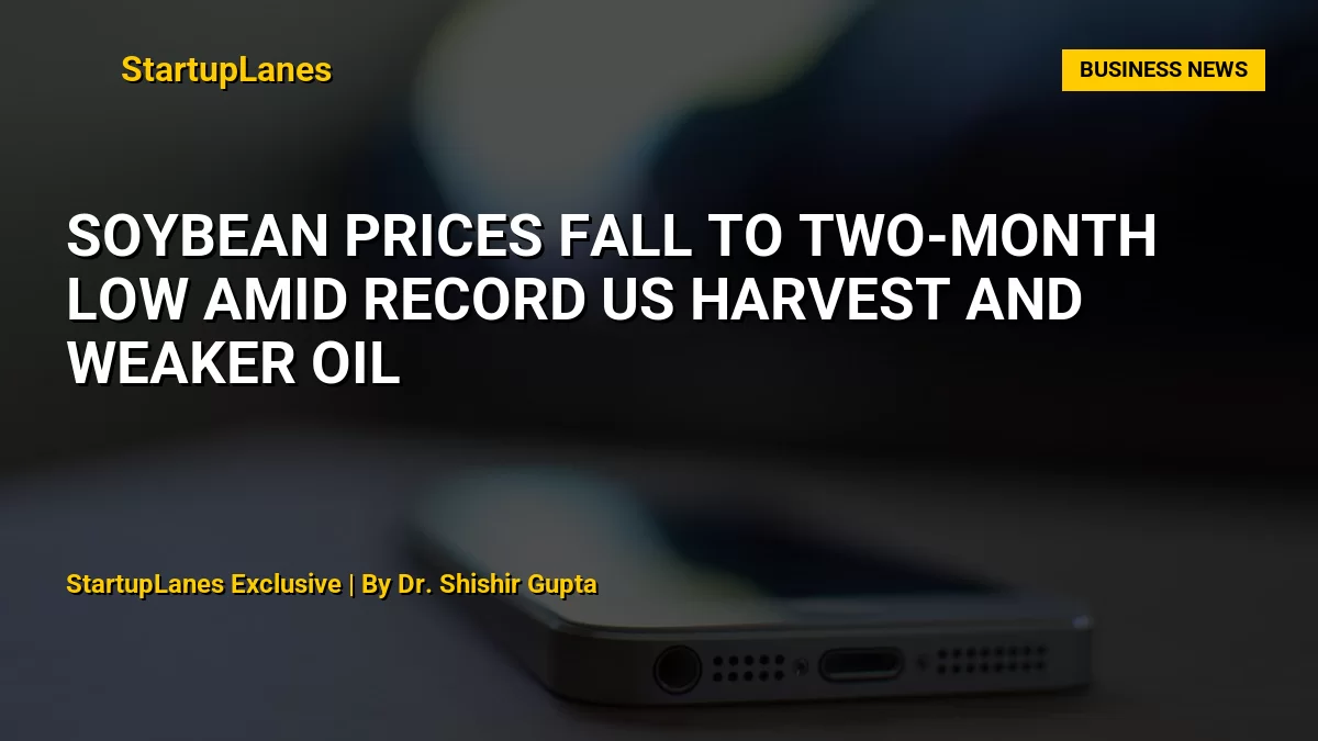 Soybean Prices Fall to Two-Month Low Amid Record US Harvest and Weaker Oil