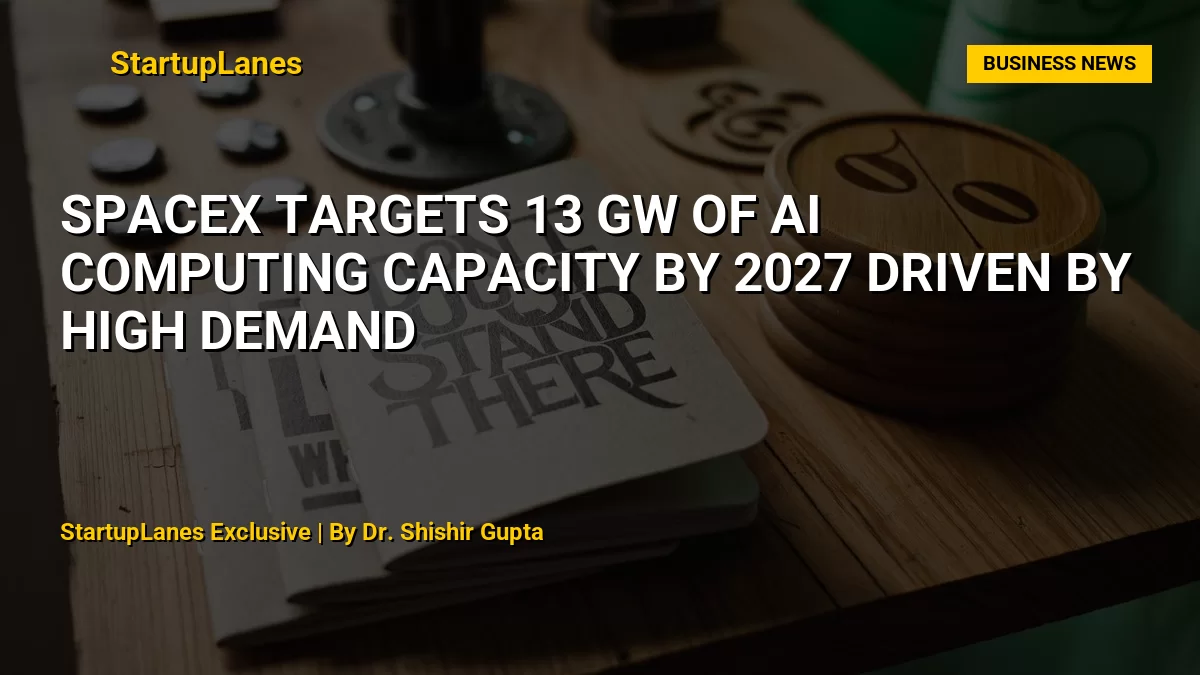 SpaceX Targets 13 GW of AI Computing Capacity by 2027 Driven by High Demand